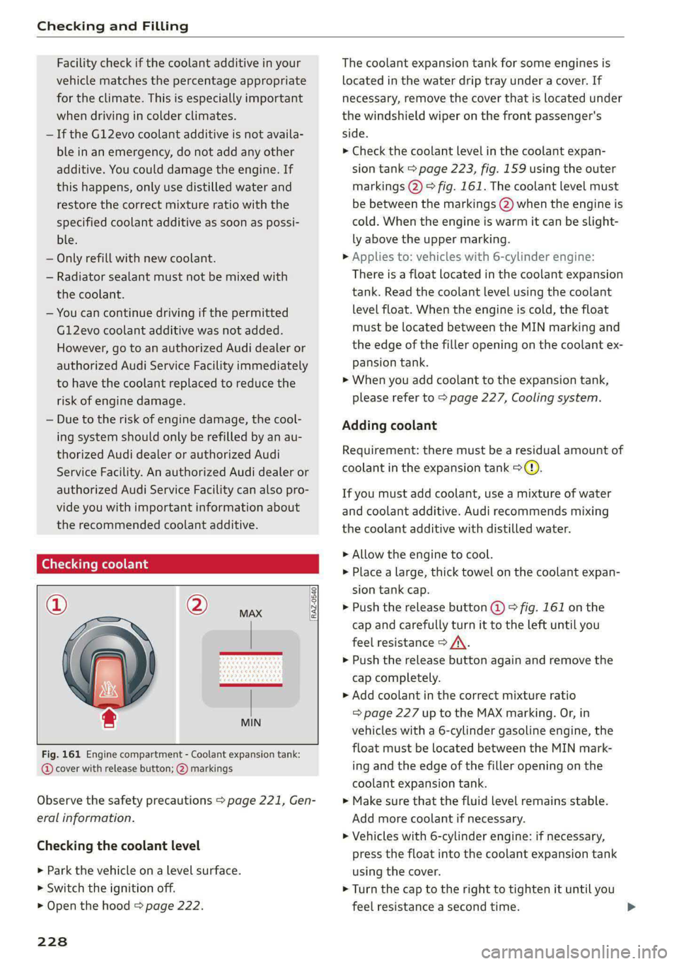 AUDI S4 2021 Owners Manual Checking and Filling
Facility check if the coolant additive in your
vehicle matches the percentage appropriate
for the climate. This is especially important
when driving in colder climates.
AUDI S4 2021 Owners Manual Checking and Filling
Facility check if the coolant additive in your
vehicle matches the percentage appropriate
for the climate. This is especially important
when driving in colder climates.