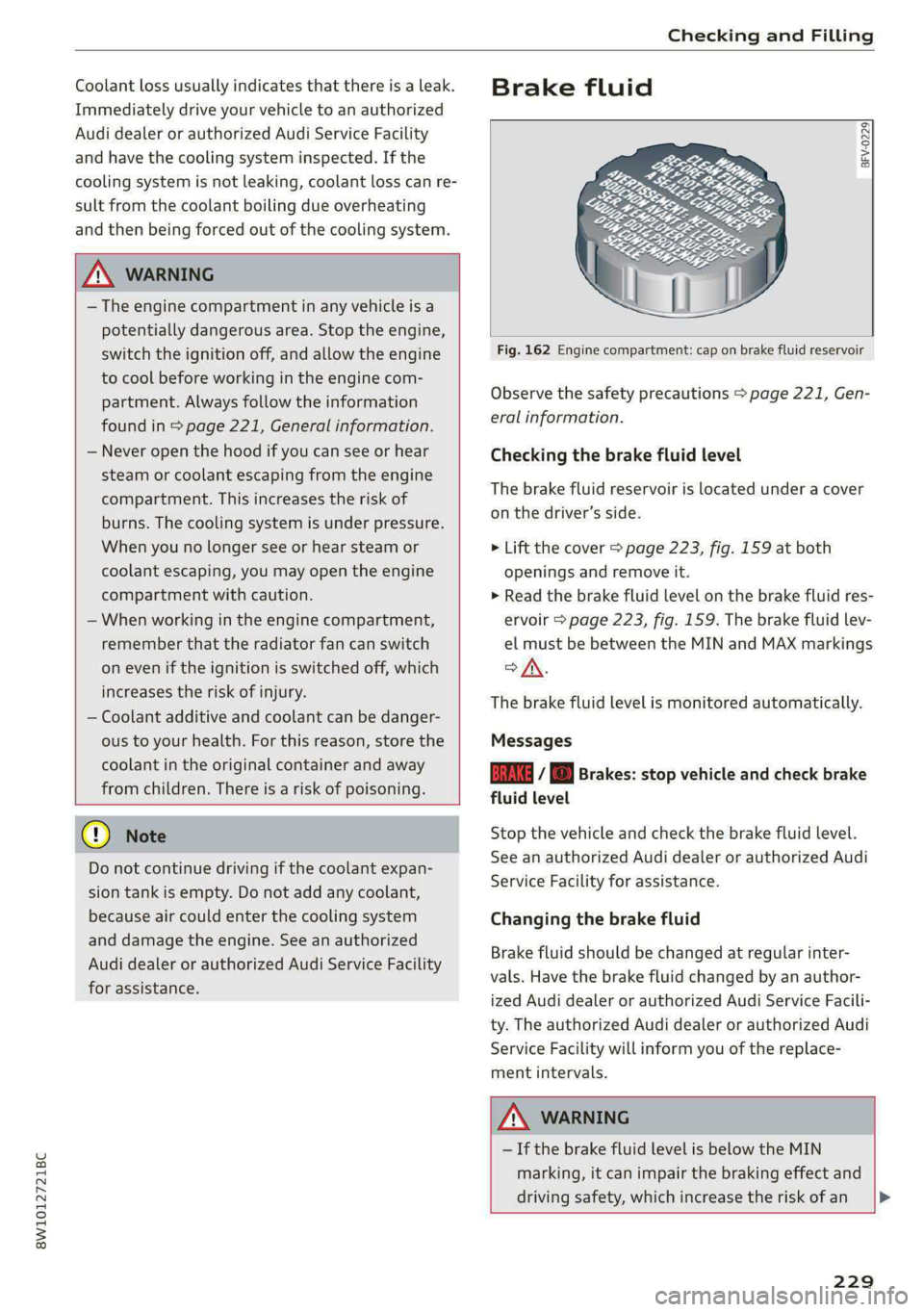 AUDI S4 2021 Owners Manual 8W1012721BC
Checking and Filling
Coolant loss usually indicates that there is a leak.
Immediately drive your vehicle to an authorized
Audi dealer or authorized Audi Service Facility
and have t AUDI S4 2021 Owners Manual 8W1012721BC
Checking and Filling
Coolant loss usually indicates that there is a leak.
Immediately drive your vehicle to an authorized
Audi dealer or authorized Audi Service Facility
and have t