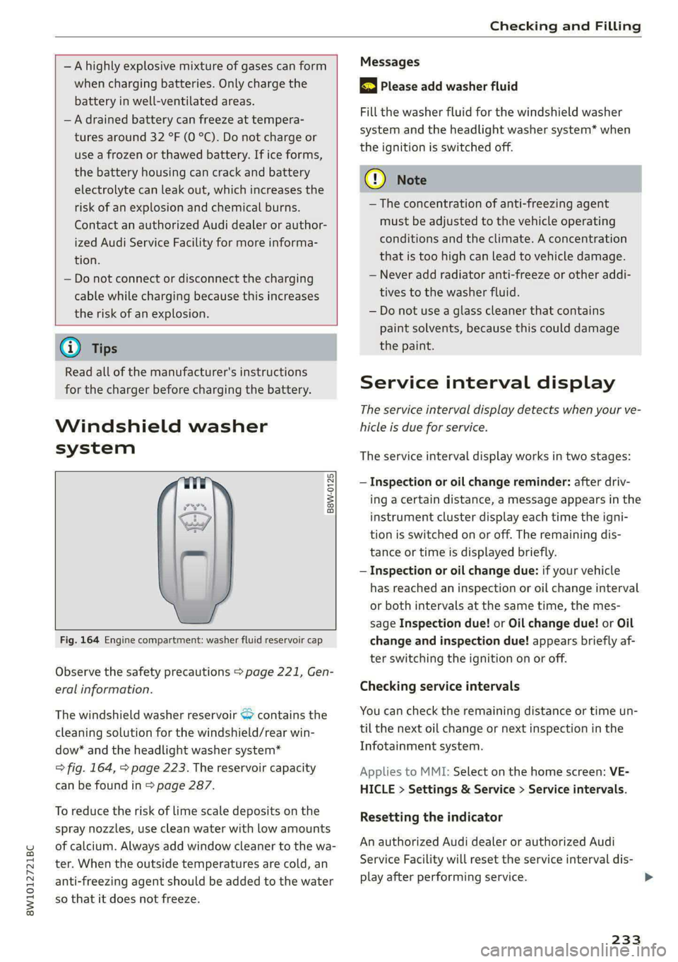 AUDI S4 2021 Owners Manual 8W1012721BC
Checking and Filling
— A highly explosive mixture of gases can form
when charging batteries. Only charge the
battery in well-ventilated areas.
— A drained battery can freeze AUDI S4 2021 Owners Manual 8W1012721BC
Checking and Filling
— A highly explosive mixture of gases can form
when charging batteries. Only charge the
battery in well-ventilated areas.
— A drained battery can freeze