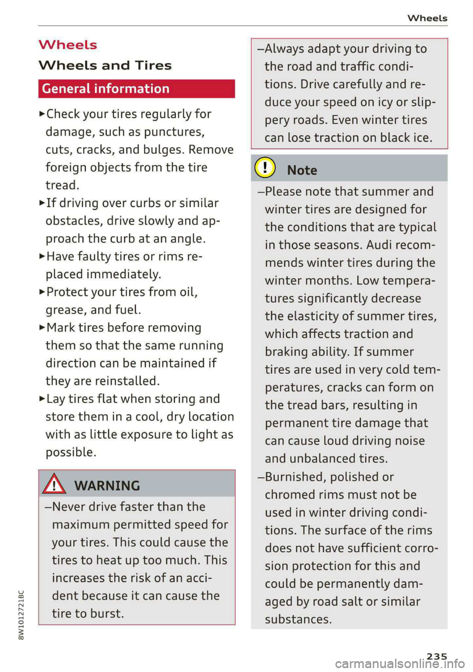 AUDI S4 2021  Owners Manual 8W1012721BC 
Wheels 
  
Wheels  Wheels 
and Tires 
General information 
> Check your tires regularly for 
damage, such as punctures, 
cuts, cracks, and bulges. Remove 
foreign objects from the tire 
t