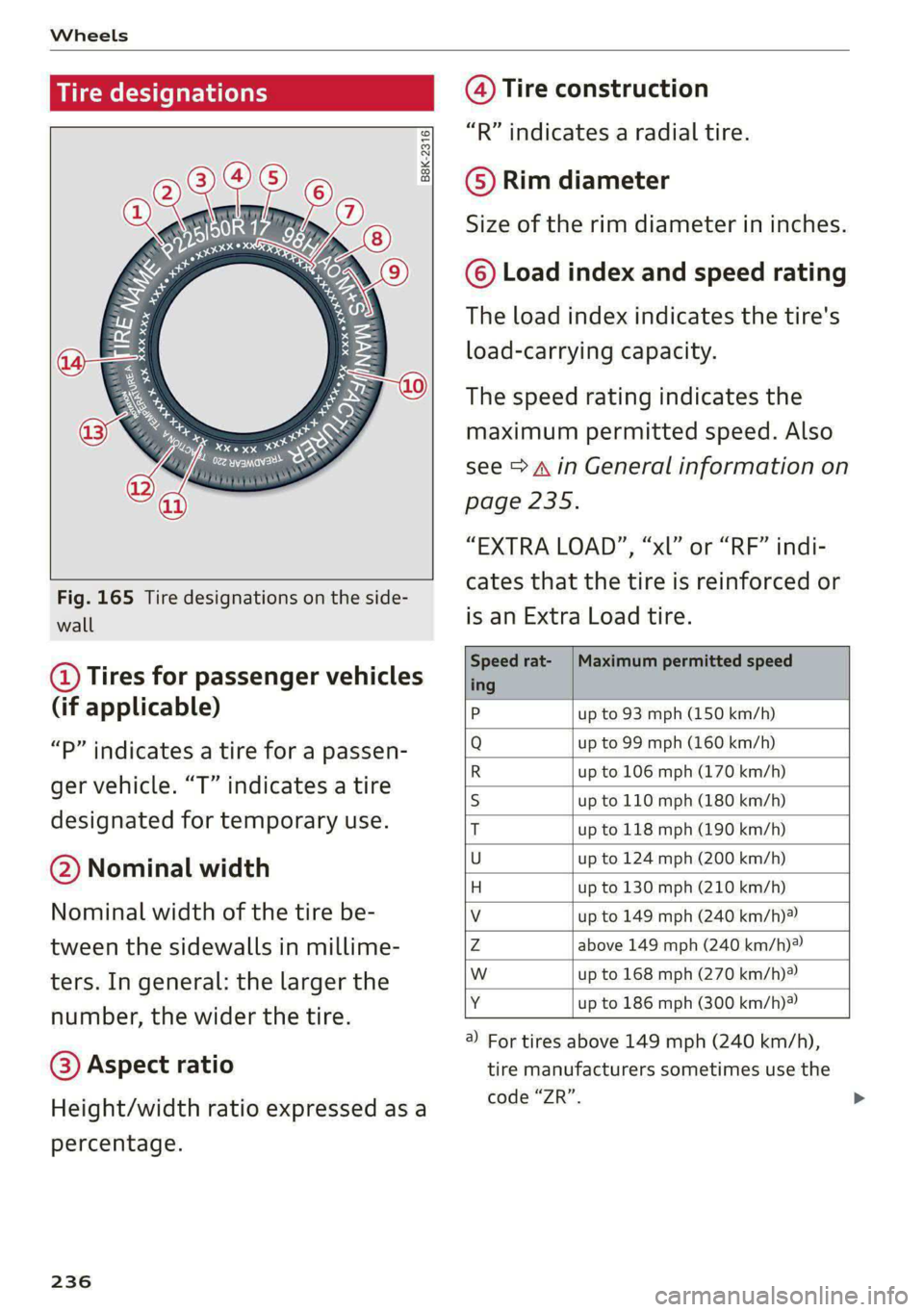 AUDI S4 2021 Owners Manual Wheels
Tire designations
© 2 2 x ©
oO
Fig. 165 Tire designations on the side-
wall
@ Tires for passenger vehicles
(if applicable)
“P” indicates a tire for a passen-
g AUDI S4 2021 Owners Manual Wheels
Tire designations
© 2 2 x ©
oO
Fig. 165 Tire designations on the side-
wall
@ Tires for passenger vehicles
(if applicable)
“P” indicates a tire for a passen-
g