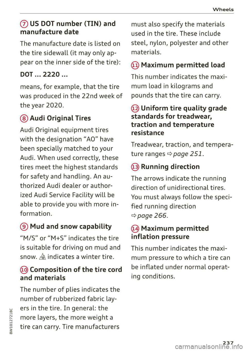 AUDI S4 2021 Owners Manual 8W1012721BC
Wheels
@ US DOT number (TIN) and
manufacture date
The manufacture date is listed on
the tire sidewall (it may only ap-
pear on the inner side of the tire):
DOT... 2220...
means, AUDI S4 2021 Owners Manual 8W1012721BC
Wheels
@ US DOT number (TIN) and
manufacture date
The manufacture date is listed on
the tire sidewall (it may only ap-
pear on the inner side of the tire):
DOT... 2220...
means,