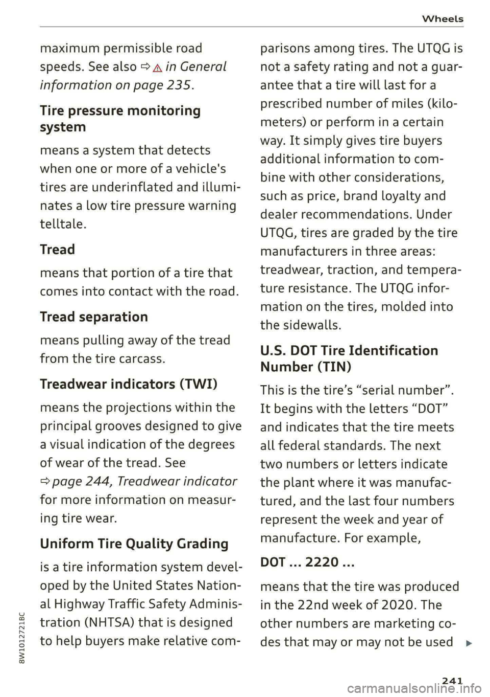 AUDI S4 2021 Owners Manual 8W1012721BC
Wheels
maximum permissible road
speeds. See also > A in General
information on page 235.
Tire pressure monitoring
system
means a system that detects
when one or more of a vehicl AUDI S4 2021 Owners Manual 8W1012721BC
Wheels
maximum permissible road
speeds. See also > A in General
information on page 235.
Tire pressure monitoring
system
means a system that detects
when one or more of a vehicl