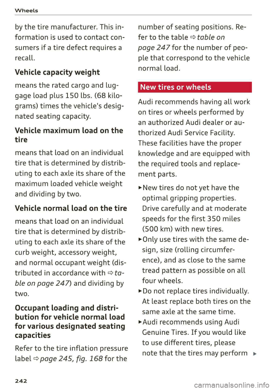 AUDI S4 2021 Owners Manual Wheels
by the tire manufacturer. This in-
formation is used to contact con-
sumers if a tire defect requires a
recall.
Vehicle capacity weight
means the rated cargo and lug-
gage load plus 1 AUDI S4 2021 Owners Manual Wheels
by the tire manufacturer. This in-
formation is used to contact con-
sumers if a tire defect requires a
recall.
Vehicle capacity weight
means the rated cargo and lug-
gage load plus 1