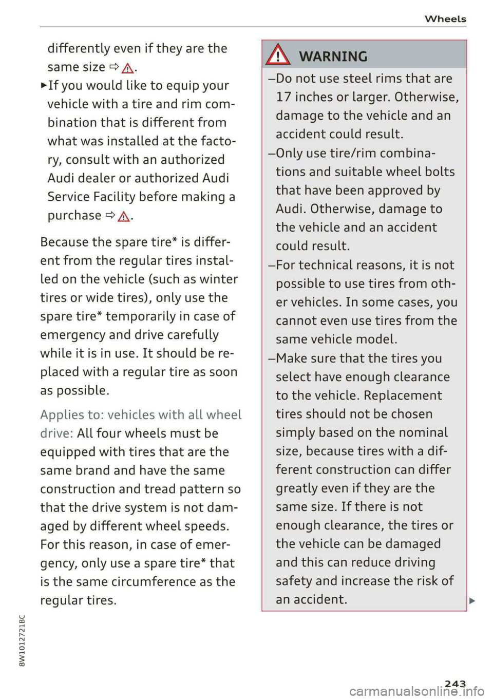 AUDI S4 2021 Owners Manual 8W1012721BC
Wheels
differently even if they are the
same size > A.
>If you would like to equip your
vehicle with a tire and rim com-
bination that is different from
what was installed at the AUDI S4 2021 Owners Manual 8W1012721BC
Wheels
differently even if they are the
same size > A.
>If you would like to equip your
vehicle with a tire and rim com-
bination that is different from
what was installed at the