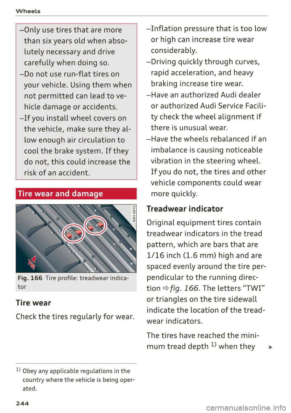 AUDI S4 2021 Owners Manual Wheels
—Only use tires that are more
than six years old when abso-
lutely necessary and drive
carefully when doing so.
—Do not use run-flat tires on
your vehicle. Using them when
not AUDI S4 2021 Owners Manual Wheels
—Only use tires that are more
than six years old when abso-
lutely necessary and drive
carefully when doing so.
—Do not use run-flat tires on
your vehicle. Using them when
not