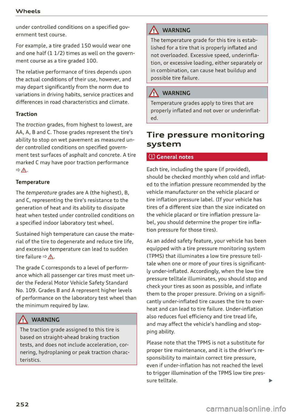 AUDI S4 2021 Owners Manual Wheels
under controlled conditions on a specified gov-
ernment test course.
For example, a tire graded 150 would wear one
and one half (1 1/2) times as well on the govern-
ment course as a tir AUDI S4 2021 Owners Manual Wheels
under controlled conditions on a specified gov-
ernment test course.
For example, a tire graded 150 would wear one
and one half (1 1/2) times as well on the govern-
ment course as a tir