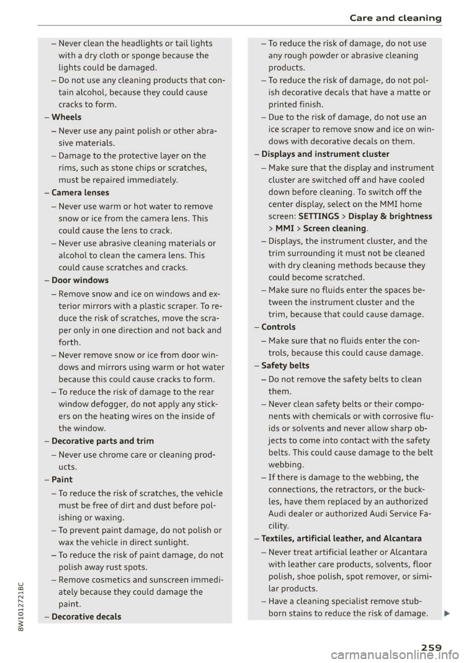 AUDI S4 2021 Owners Manual 8W1012721BC
Care and cleaning
— Never clean the headlights or tail lights
with a dry cloth or sponge because the
lights could be damaged.
— Do not use any cleaning products that con-
tain AUDI S4 2021 Owners Manual 8W1012721BC
Care and cleaning
— Never clean the headlights or tail lights
with a dry cloth or sponge because the
lights could be damaged.
— Do not use any cleaning products that con-
tain