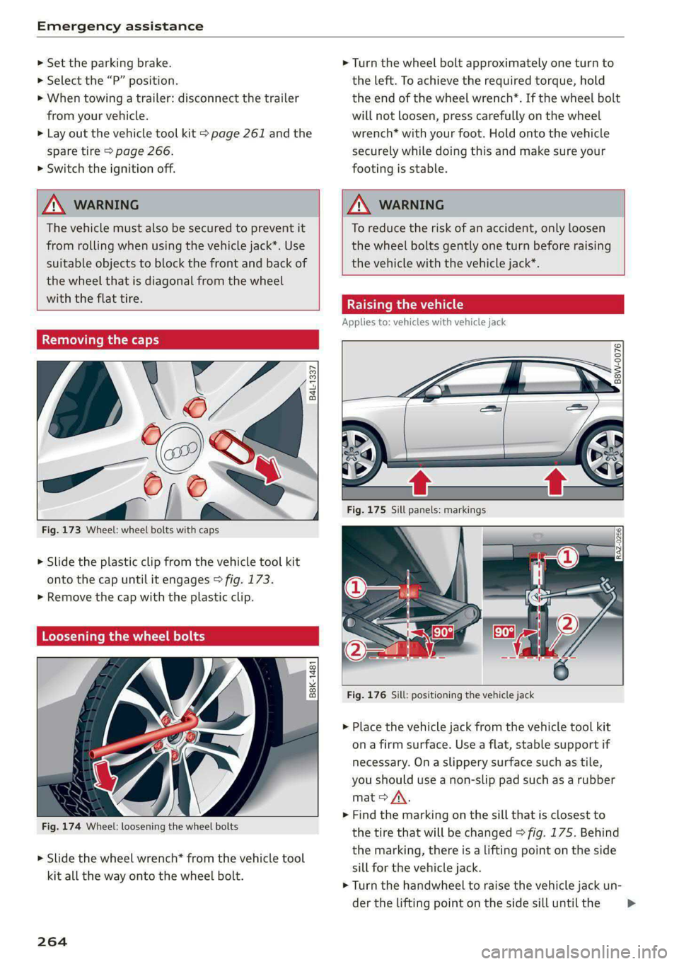 AUDI S4 2021 Owners Manual Emergency assistance
> Set the parking brake.
> Select the “P” position.
>» When towing a trailer: disconnect the trailer
from your vehicle.
> Lay out the vehicle tool kit > page 261 and AUDI S4 2021 Owners Manual Emergency assistance
> Set the parking brake.
> Select the “P” position.
>» When towing a trailer: disconnect the trailer
from your vehicle.
> Lay out the vehicle tool kit > page 261 and