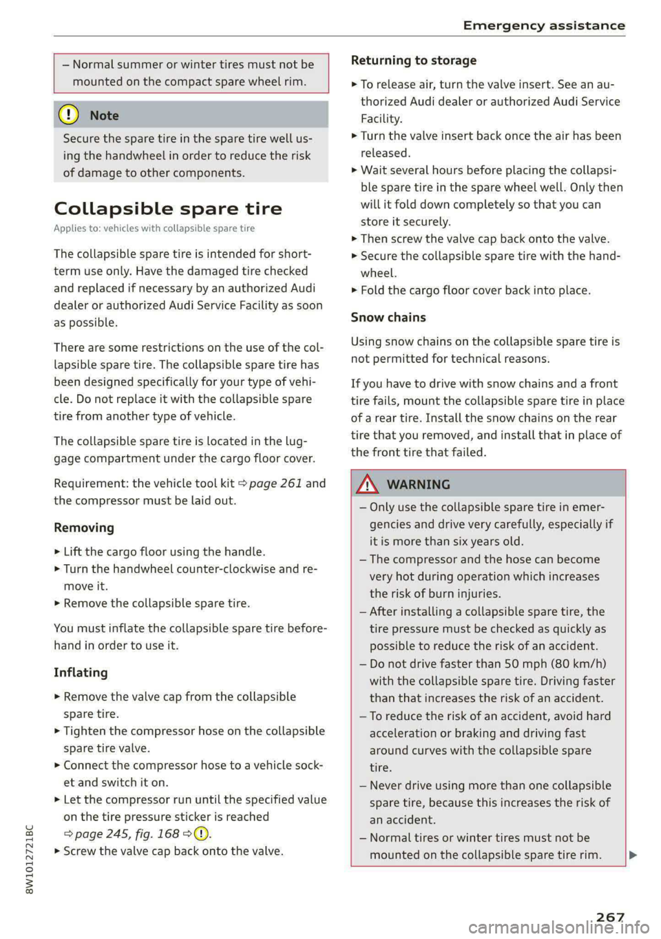AUDI S4 2021 Owners Manual 8W1012721BC
Emergency assistance
— Normal summer or winter tires must not be
mounted on the compact spare wheel rim.
() Note
Secure the spare tire in the spare tire well us-
ing
AUDI S4 2021 Owners Manual 8W1012721BC
Emergency assistance
— Normal summer or winter tires must not be
mounted on the compact spare wheel rim.
() Note
Secure the spare tire in the spare tire well us-
ing