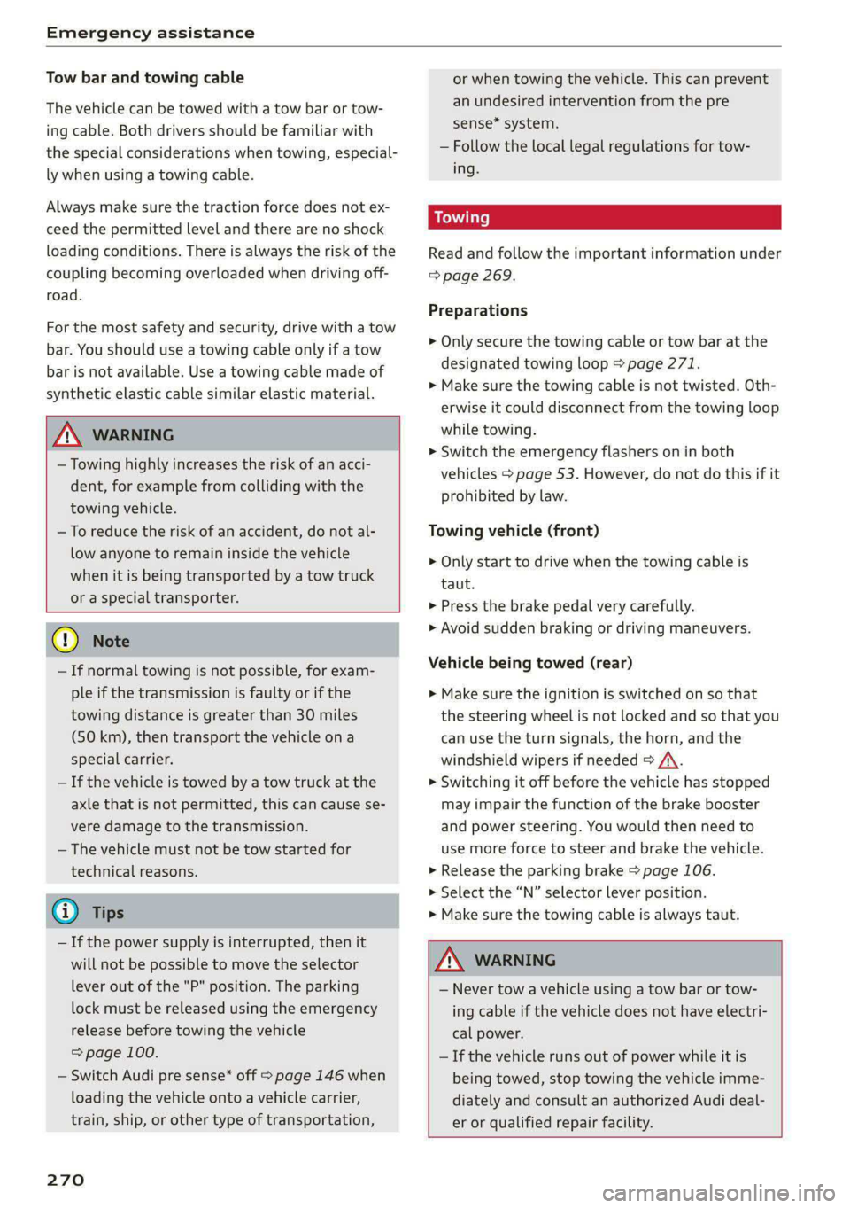 AUDI S4 2021 Owners Manual Emergency assistance
Tow bar and towing cable
The vehicle can be towed with a tow bar or tow-
ing cable. Both drivers should be familiar with
the special considerations when towing, especial-
AUDI S4 2021 Owners Manual Emergency assistance
Tow bar and towing cable
The vehicle can be towed with a tow bar or tow-
ing cable. Both drivers should be familiar with
the special considerations when towing, especial-