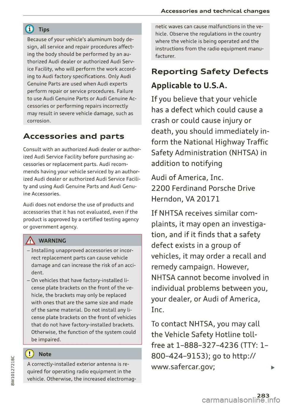 AUDI S4 2021 Owners Manual 8W1012721BC
Accessories and technical changes
@) Tips
Because of your vehicle's aluminum body de-
sign, all service and repair procedures affect-
ing the body should be performed by an au AUDI S4 2021 Owners Manual 8W1012721BC
Accessories and technical changes
@) Tips
Because of your vehicle's aluminum body de-
sign, all service and repair procedures affect-
ing the body should be performed by an au
