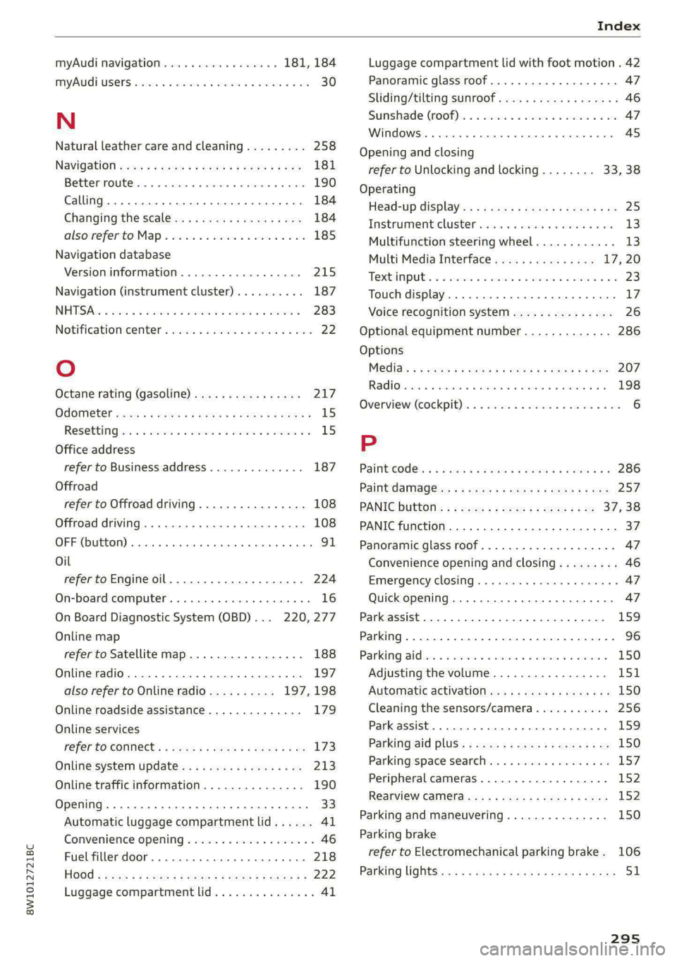 AUDI S4 2021 User Guide 8W1012721BC
Index
myAudi navigation................. 181, 184
MYAUI USERS asscver s 6 ease ae enue 2 eee oY oes 30
N
Natural leather care and cleaning......... 258
NaVIGAEION ccs < = cece v AUDI S4 2021 User Guide 8W1012721BC
Index
myAudi navigation................. 181, 184
MYAUI USERS asscver s 6 ease ae enue 2 eee oY oes 30
N
Natural leather care and cleaning......... 258
NaVIGAEION ccs < = cece v