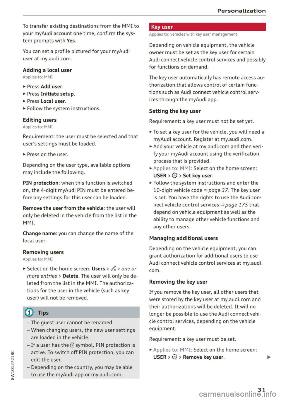 AUDI S4 2021 Owners Guide 8W1012721BC
Personalization
To transfer existing destinations from the MMI to
your myAudi account one time, confirm the sys-
tem prompts with Yes.
You can set a profile pictured for your myAud AUDI S4 2021 Owners Guide 8W1012721BC
Personalization
To transfer existing destinations from the MMI to
your myAudi account one time, confirm the sys-
tem prompts with Yes.
You can set a profile pictured for your myAud