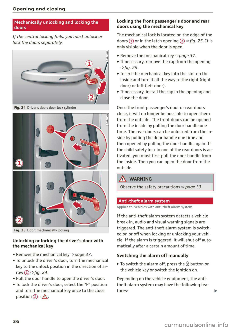 AUDI S4 2021 Owners Guide Opening and closing
Mechanically unlocking and locking the
doors
If the central locking fails, you must unlock or
lock the doors separately.
Fig. 24 Driver's door: door lock cylinder AUDI S4 2021 Owners Guide Opening and closing
Mechanically unlocking and locking the
doors
If the central locking fails, you must unlock or
lock the doors separately.
Fig. 24 Driver's door: door lock cylinder