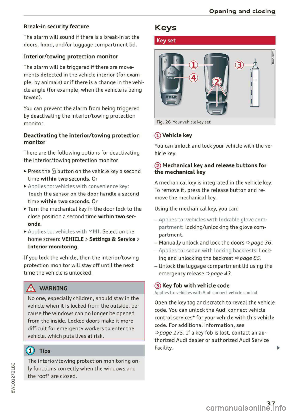 AUDI S4 2021 Owners Guide 8W1012721BC
Opening and closing
Break-in security feature
The alarm will sound if there is a break-in at the
doors, hood, and/or luggage compartment lid.
Interior/towing protection monitor
Th AUDI S4 2021 Owners Guide 8W1012721BC
Opening and closing
Break-in security feature
The alarm will sound if there is a break-in at the
doors, hood, and/or luggage compartment lid.
Interior/towing protection monitor
Th