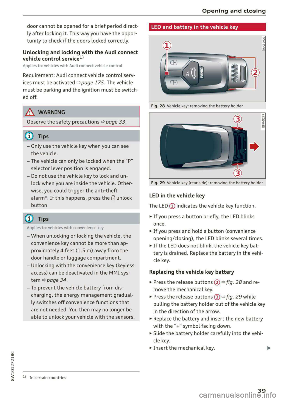AUDI S4 2021 Service Manual 8W1012721BC
Opening and closing
door cannot be opened for a brief period direct-
ly after locking it. This way you have the oppor-
tunity to check if the doors locked correctly.
Unlocking and AUDI S4 2021 Service Manual 8W1012721BC
Opening and closing
door cannot be opened for a brief period direct-
ly after locking it. This way you have the oppor-
tunity to check if the doors locked correctly.
Unlocking and