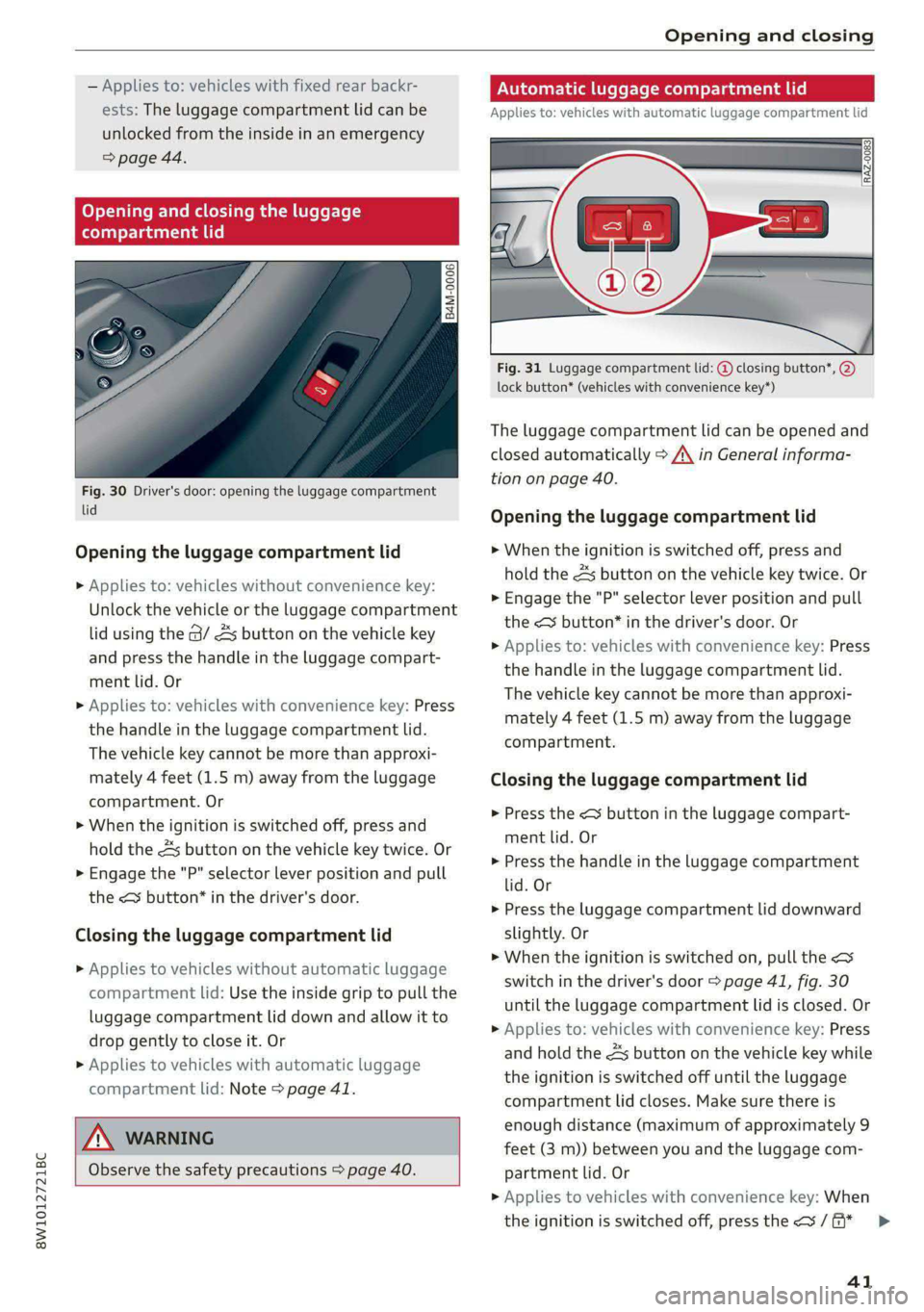 AUDI S4 2021 Service Manual 8W1012721BC
Opening and closing
— Applies to: vehicles with fixed rear backr-
ests: The luggage compartment lid can be
unlocked from the inside in an emergency
=> page 44.
Opening and clo
AUDI S4 2021 Service Manual 8W1012721BC
Opening and closing
— Applies to: vehicles with fixed rear backr-
ests: The luggage compartment lid can be
unlocked from the inside in an emergency
=> page 44.
Opening and clo