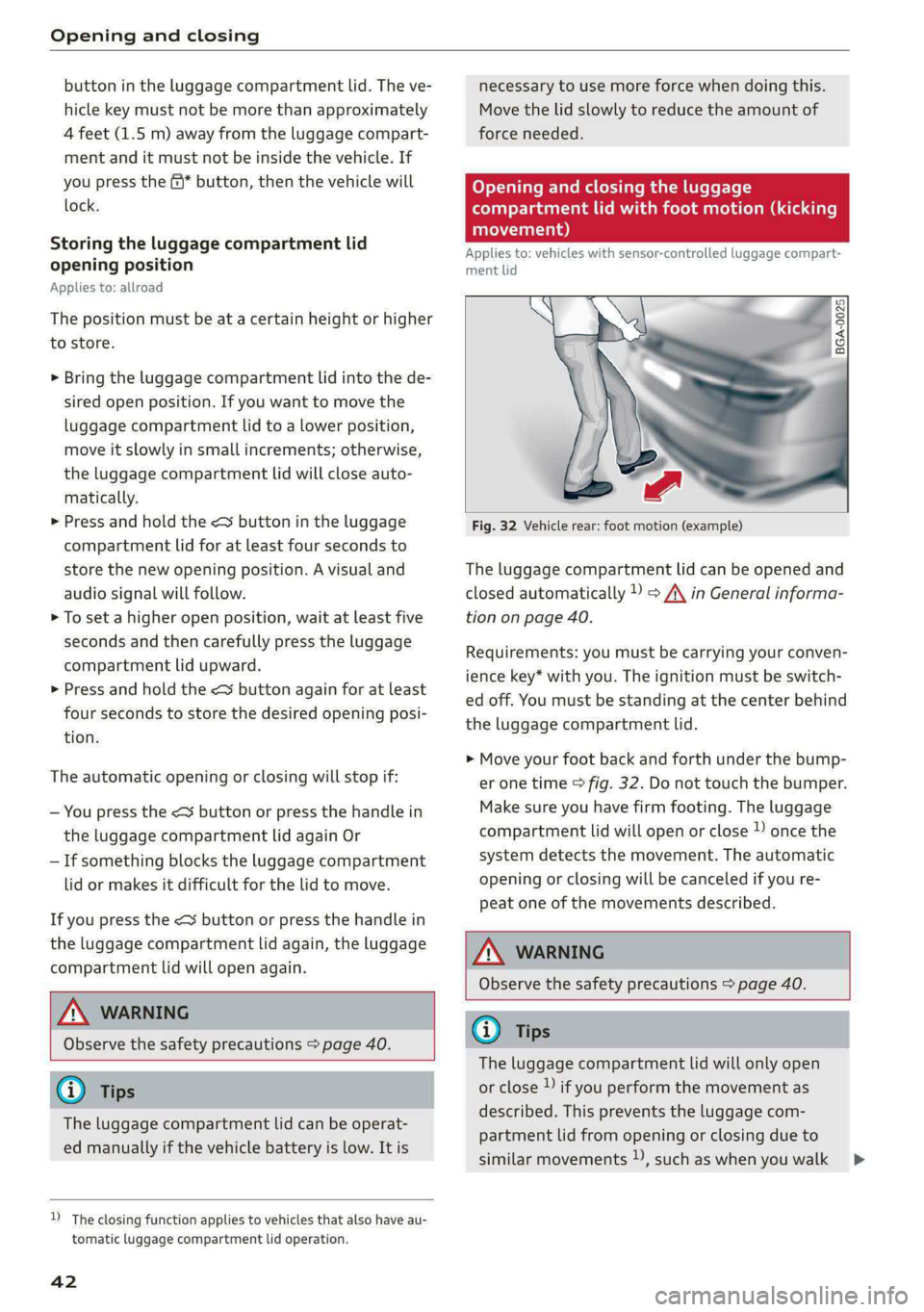AUDI S4 2021 Service Manual Opening and closing
button in the luggage compartment lid. The ve-
hicle key must not be more than approximately
4 feet (1.5 m) away from the luggage compart-
ment and it must not be inside the AUDI S4 2021 Service Manual Opening and closing
button in the luggage compartment lid. The ve-
hicle key must not be more than approximately
4 feet (1.5 m) away from the luggage compart-
ment and it must not be inside the
