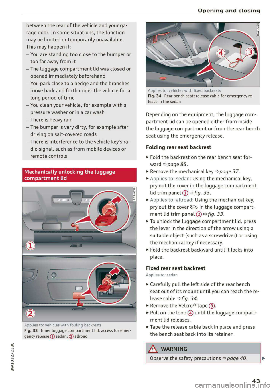 AUDI S4 2021 Service Manual 8W1012721BC
Opening and closing
between the rear of the vehicle and your ga-
rage door. In some situations, the function
may be limited or temporarily unavailable.
This may happen if:
— You AUDI S4 2021 Service Manual 8W1012721BC
Opening and closing
between the rear of the vehicle and your ga-
rage door. In some situations, the function
may be limited or temporarily unavailable.
This may happen if:
— You