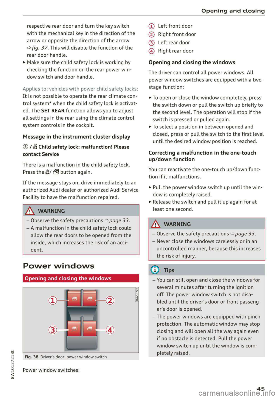 AUDI S4 2021 Service Manual 8W1012721BC
Opening and closing
respective rear door and turn the key switch
with the mechanical key in the direction of the
arrow or opposite the direction of the arrow
> fig. 37. This will AUDI S4 2021 Service Manual 8W1012721BC
Opening and closing
respective rear door and turn the key switch
with the mechanical key in the direction of the
arrow or opposite the direction of the arrow
> fig. 37. This will