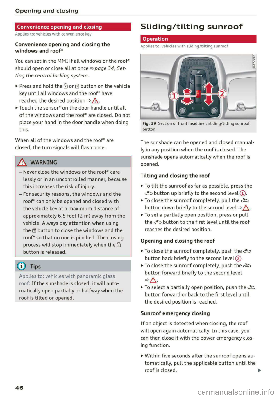 AUDI S4 2021 Service Manual Opening and closing
Convenience opening and closing
Applies to: vehicles with convenience key
Convenience opening and closing the
windows and roof*
You can set in the MMI if all windows or AUDI S4 2021 Service Manual Opening and closing
Convenience opening and closing
Applies to: vehicles with convenience key
Convenience opening and closing the
windows and roof*
You can set in the MMI if all windows or