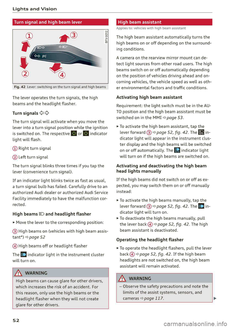 AUDI S4 2021 Workshop Manual Lights and Vision
Turn signal and high beam lever
BFV-0012
Fig. 42 Lever: switching on the turn signal and high beams
The lever operates the turn signals, the high
beams and th AUDI S4 2021 Workshop Manual Lights and Vision
Turn signal and high beam lever
BFV-0012
Fig. 42 Lever: switching on the turn signal and high beams
The lever operates the turn signals, the high
beams and th