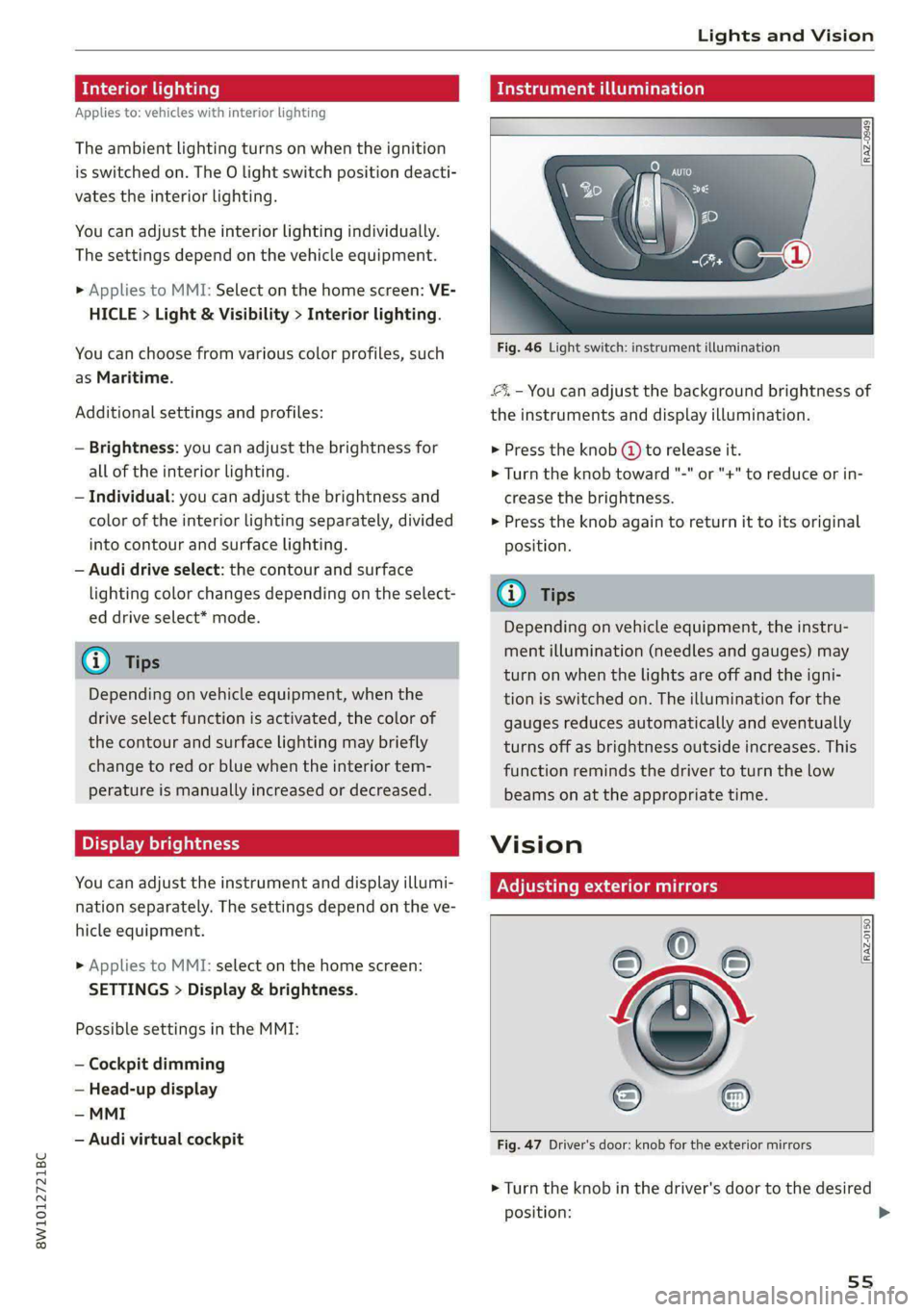 AUDI S4 2021 Workshop Manual 8W1012721BC
Lights and Vision
Interior lighting
Applies to: vehicles with interior lighting
The ambient lighting turns on when the ignition
is switched on. The O light switch position deacti- AUDI S4 2021 Workshop Manual 8W1012721BC
Lights and Vision
Interior lighting
Applies to: vehicles with interior lighting
The ambient lighting turns on when the ignition
is switched on. The O light switch position deacti-