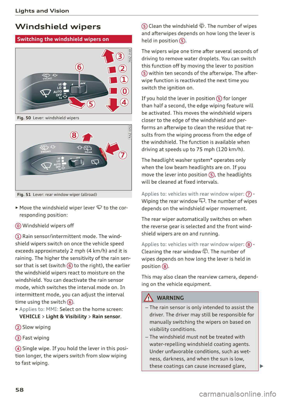 AUDI S4 2021 Workshop Manual Lights and Vision
Windshield wipers
Switching the windshield wipers on
RAZ-0149.
Fig. 51 Lever: rear window wiper (allroad)
> Move the windshield wiper lever S7 to the cor- AUDI S4 2021 Workshop Manual Lights and Vision
Windshield wipers
Switching the windshield wipers on
RAZ-0149.
Fig. 51 Lever: rear window wiper (allroad)
> Move the windshield wiper lever S7 to the cor-