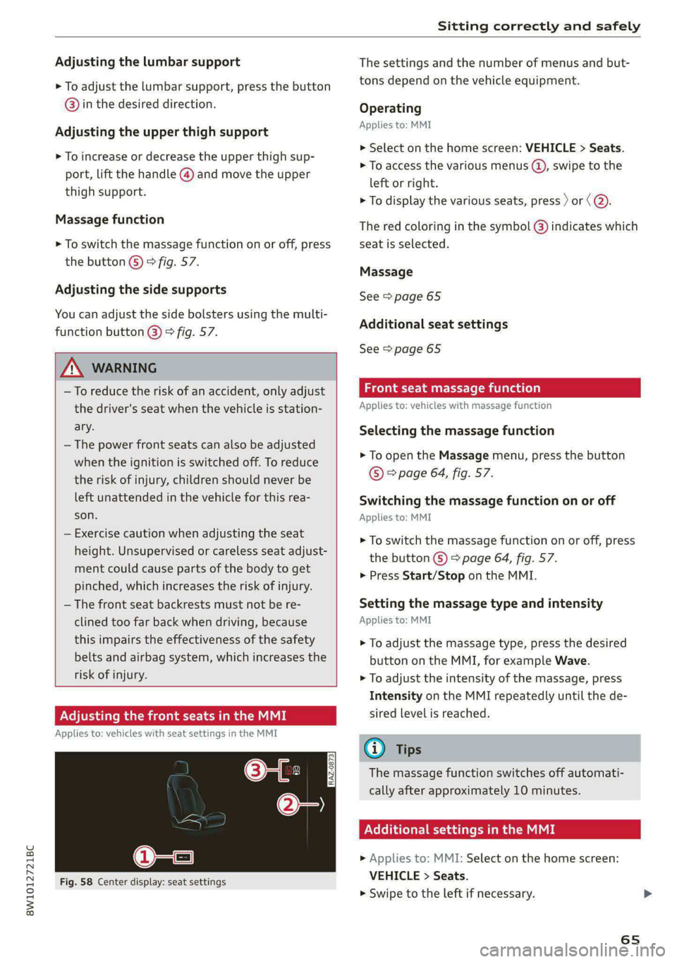 AUDI S4 2021 Repair Manual 8W1012721BC
Sitting correctly and safely
Adjusting the lumbar support
> To adjust the lumbar support, press the button
@) in the desired direction.
Adjusting the upper thigh support
> To incr AUDI S4 2021 Repair Manual 8W1012721BC
Sitting correctly and safely
Adjusting the lumbar support
> To adjust the lumbar support, press the button
@) in the desired direction.
Adjusting the upper thigh support
> To incr
