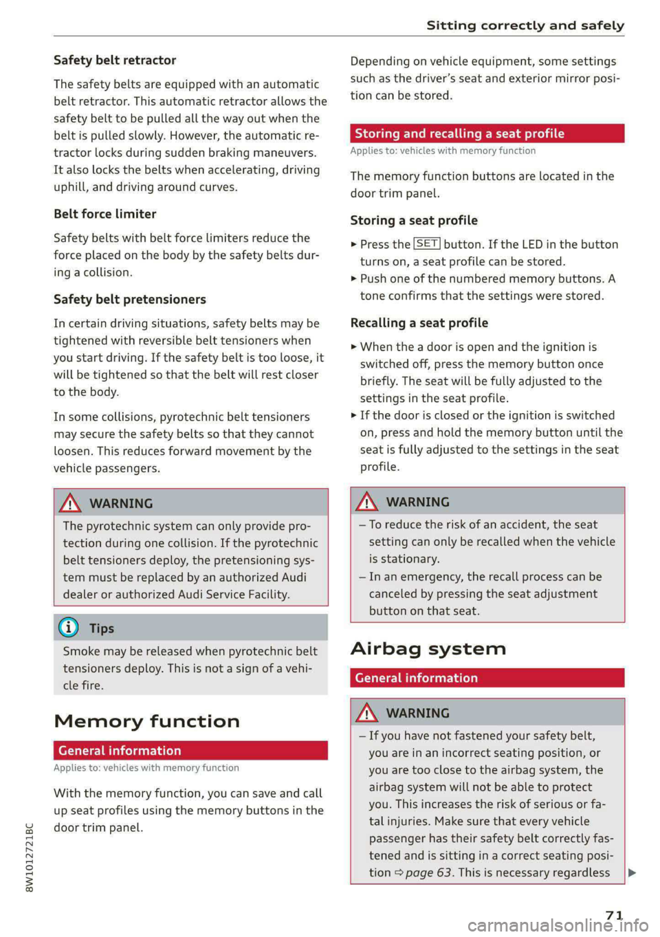 AUDI S4 2021 Manual PDF 8W1012721BC
Sitting correctly and safely
Safety belt retractor
The safety belts are equipped with an automatic
belt retractor. This automatic retractor allows the
safety belt to be pulled all AUDI S4 2021 Manual PDF 8W1012721BC
Sitting correctly and safely
Safety belt retractor
The safety belts are equipped with an automatic
belt retractor. This automatic retractor allows the
safety belt to be pulled all