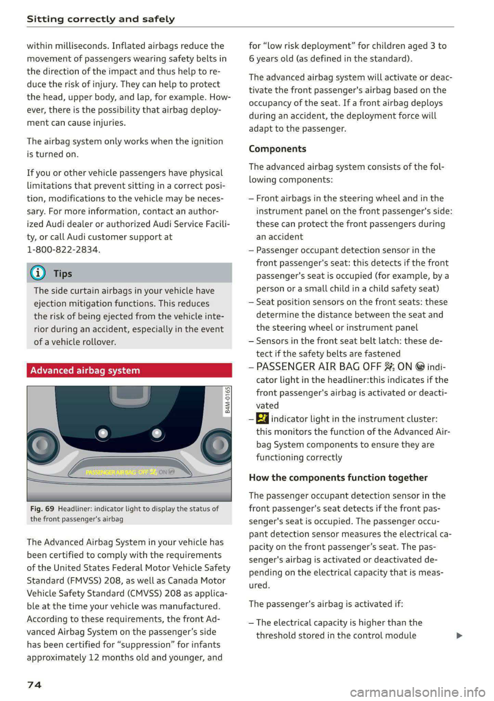 AUDI S4 2021 Manual PDF Sitting correctly and safely
within milliseconds. Inflated airbags reduce the
movement of passengers wearing safety belts in
the direction of the impact and thus help to re-
duce the risk of in AUDI S4 2021 Manual PDF Sitting correctly and safely
within milliseconds. Inflated airbags reduce the
movement of passengers wearing safety belts in
the direction of the impact and thus help to re-
duce the risk of in