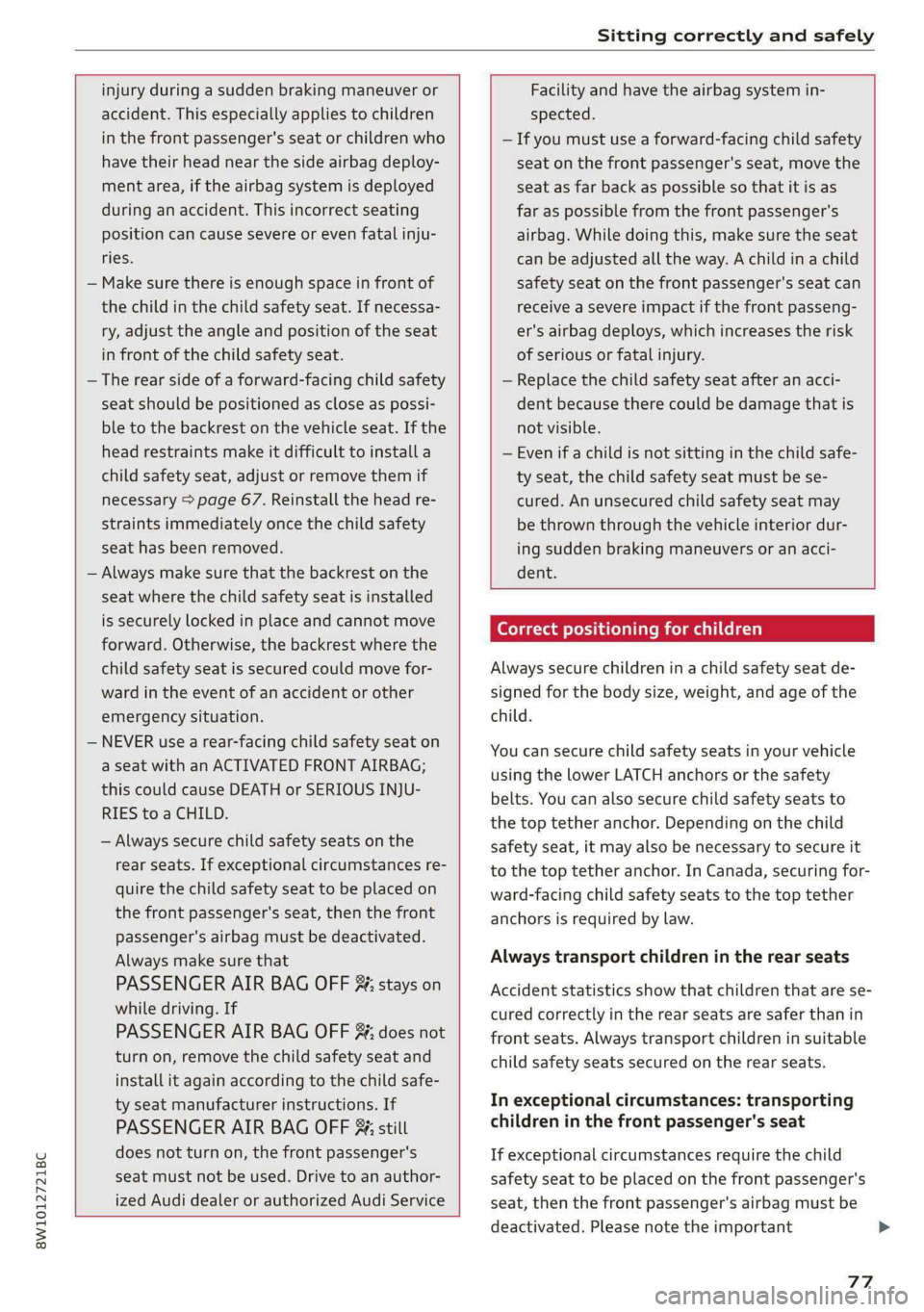 AUDI S4 2021 Manual PDF 8W1012721BC
Sitting correctly and safely
injury during a sudden braking maneuver or
accident. This especially applies to children
in the front passenger's seat or children who
have t AUDI S4 2021 Manual PDF 8W1012721BC
Sitting correctly and safely
injury during a sudden braking maneuver or
accident. This especially applies to children
in the front passenger's seat or children who
have t