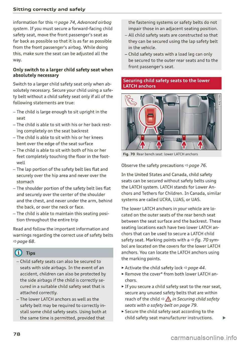 AUDI S4 2021  Owners Manual Sitting correctly and safely 
  
information for this > page 74, Advanced airbag 
system. If you must secure a forward-facing child 
safety seat, move the front passenger's seat as 
far back as po