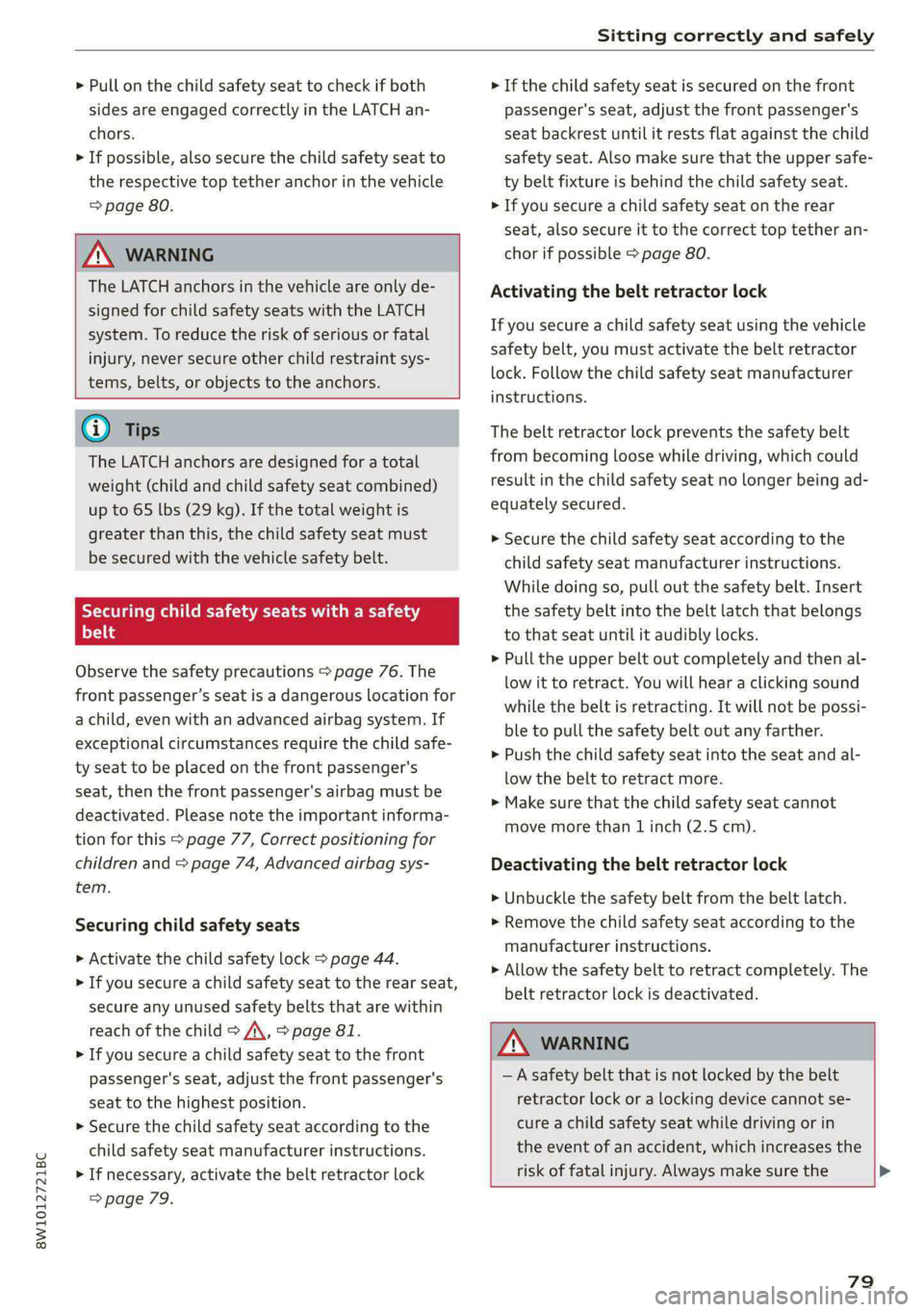 AUDI S4 2021 Manual Online 8W1012721BC 
Sitting correctly and safely 
  
> Pull on the child safety seat to check if both 
sides are engaged correctly in the LATCH an- 
chors. 
> If possible, also secure the child safety seat t