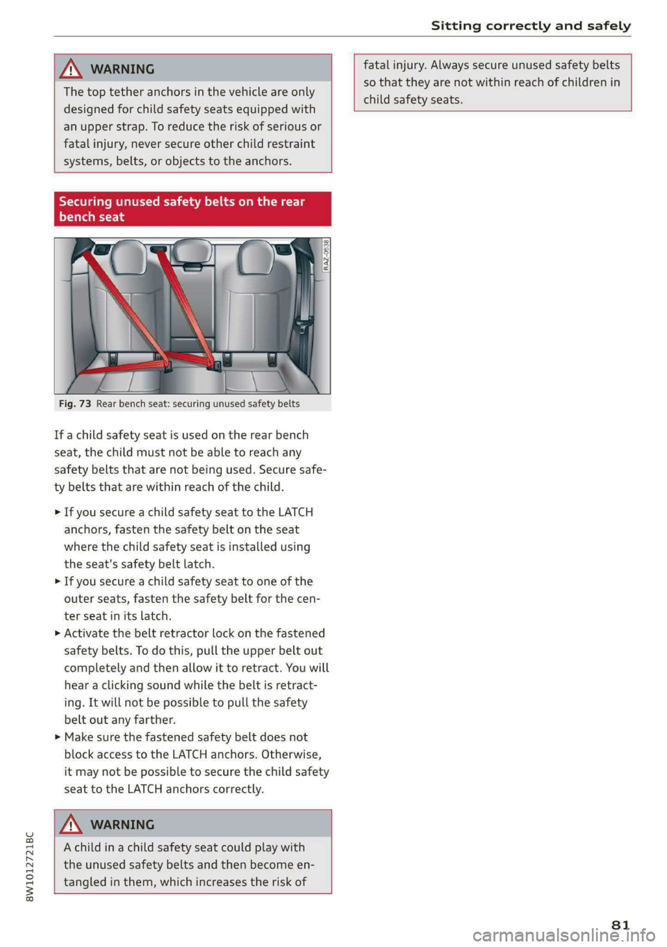 AUDI S4 2021 Manual Online 8W1012721BC 
  
Sitting correctly and safely 
  
  
The top tether anchors in the vehicle are only 
designed for child safety seats equipped with 
an upper strap. To reduce the risk of serious or 
fat