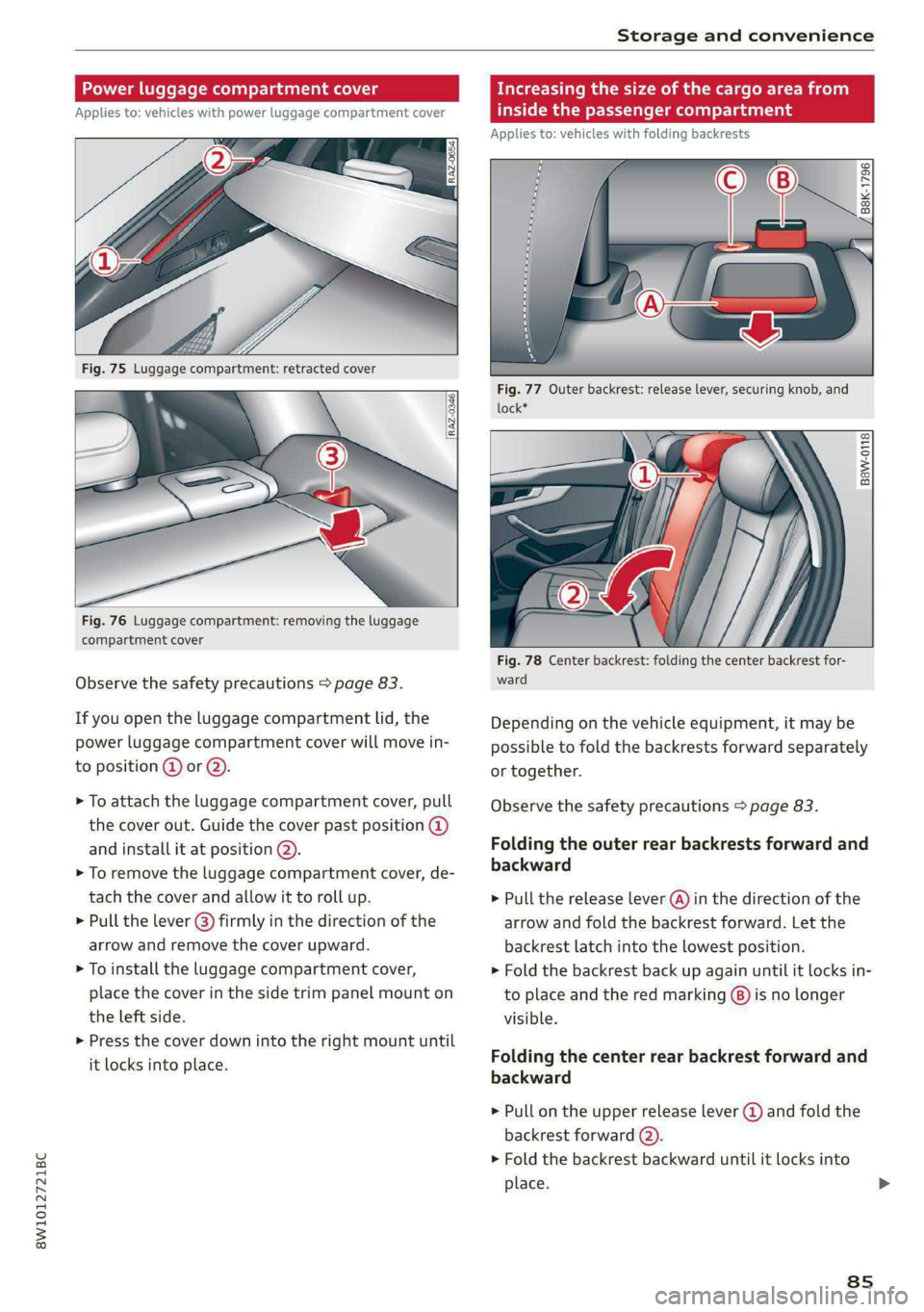 AUDI S4 2021 Manual Online 8W1012721BC 
Storage and convenience 
  
  
    
Power luggage compartment cover 
Applies to: vehicles with power luggage compartment cover 
    
Fig. 76 Luggage compartment: removing the luggage 
com