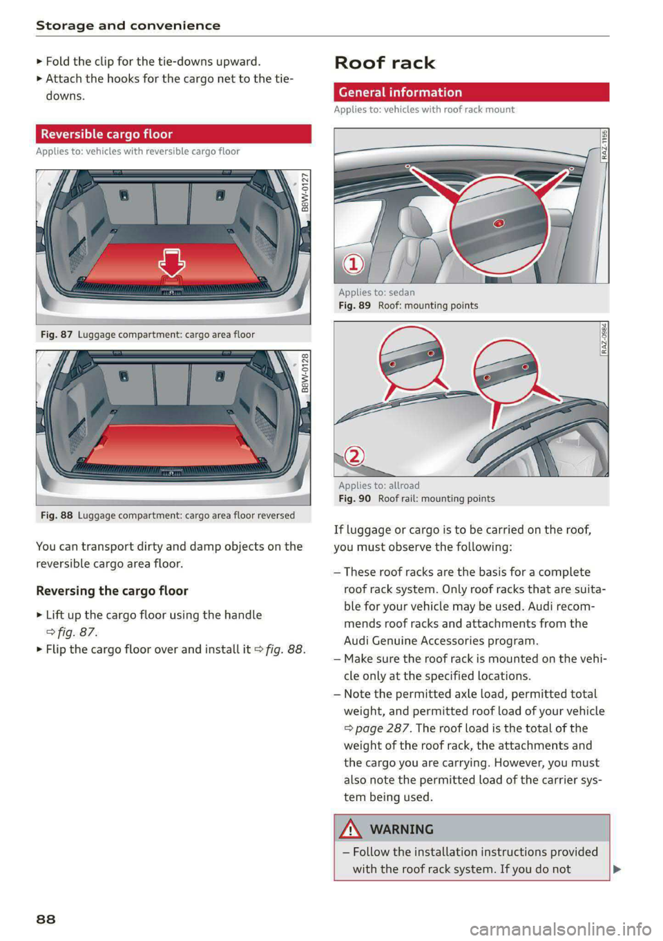 AUDI S4 2021 Manual Online Storage and convenience 
  
> Fold the clip for the tie-downs upward. 
> Attach the hooks for the cargo net to the tie- 
downs. 
Reversible cargo floor 
Applies to: vehicles with reversible cargo floo