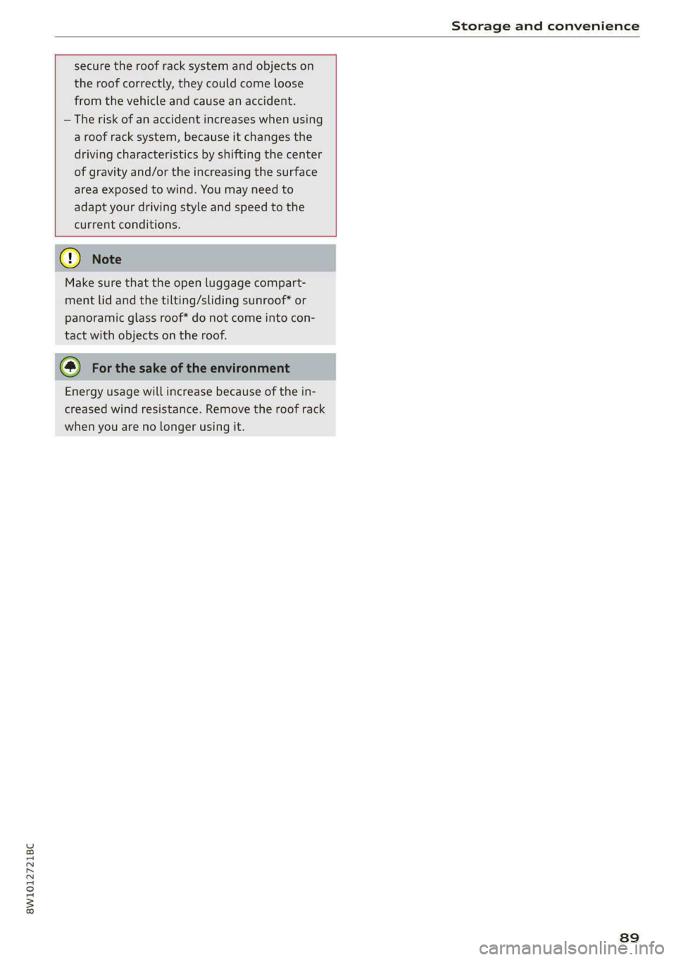 AUDI S4 2021 Owners Manual 8W1012721BC
Storage and convenience
secure the roof rack system and objects on
the roof correctly, they could come loose
from the vehicle and cause an accident.
— The risk of an accident AUDI S4 2021 Owners Manual 8W1012721BC
Storage and convenience
secure the roof rack system and objects on
the roof correctly, they could come loose
from the vehicle and cause an accident.
— The risk of an accident