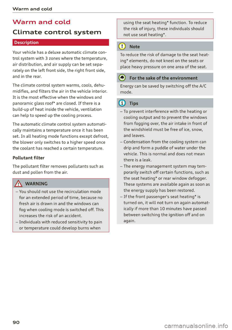 AUDI S4 2021 Owners Manual Warm and cold
Warm and cold
Climate control system
Your vehicle has a deluxe automatic climate con-
trol system with 3 zones where the temperature,
air distribution, and air supply can be set AUDI S4 2021 Owners Manual Warm and cold
Warm and cold
Climate control system
Your vehicle has a deluxe automatic climate con-
trol system with 3 zones where the temperature,
air distribution, and air supply can be set
