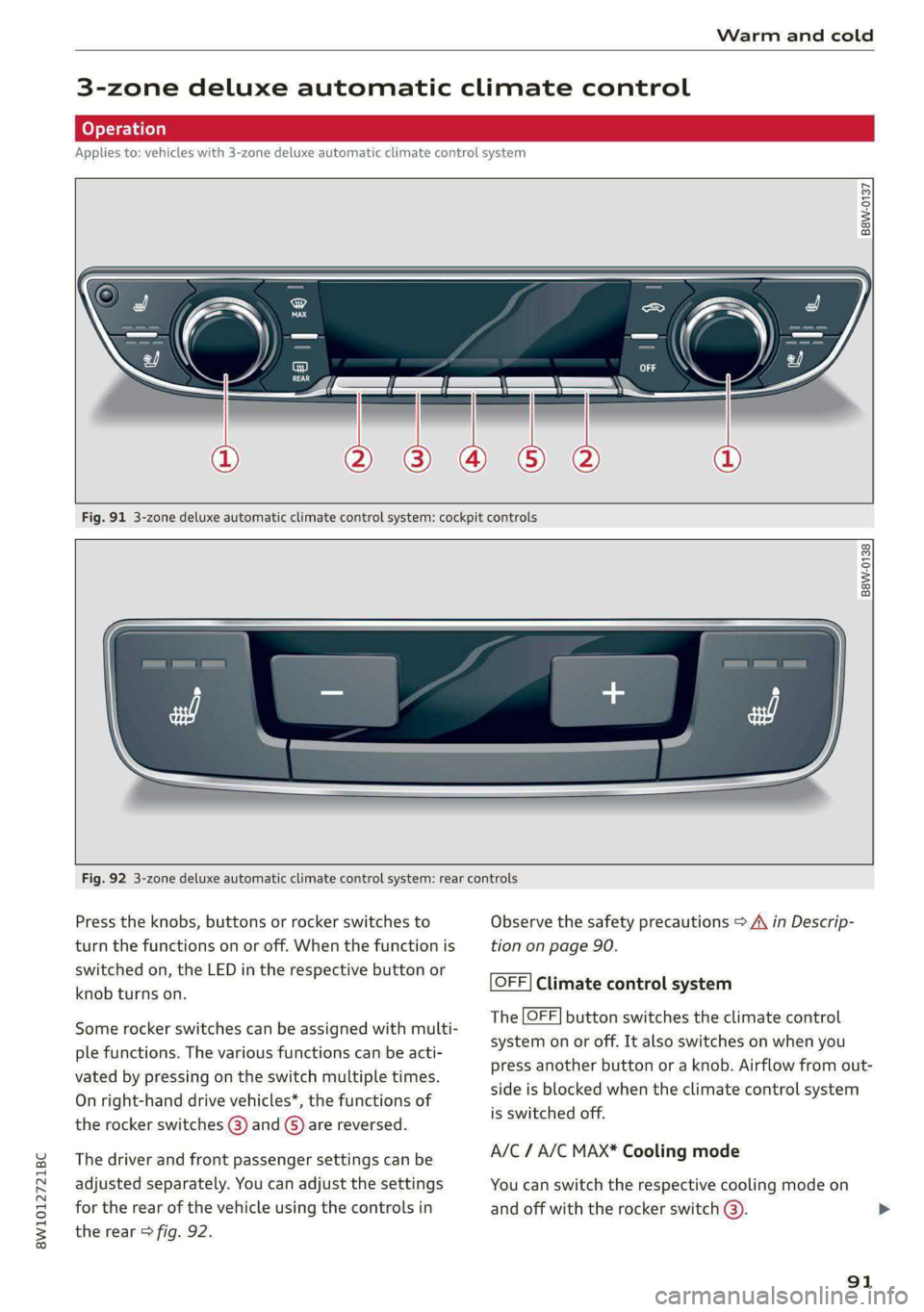 AUDI S4 2021 Owners Manual 8W1012721BC
Warm and cold
3-zone deluxe automatic climate control
Applies to: vehicles with 3-zone deluxe automatic climate control system
B8W-0137
Fig. 91 3-zone deluxe automatic AUDI S4 2021 Owners Manual 8W1012721BC
Warm and cold
3-zone deluxe automatic climate control
Applies to: vehicles with 3-zone deluxe automatic climate control system
B8W-0137
Fig. 91 3-zone deluxe automatic