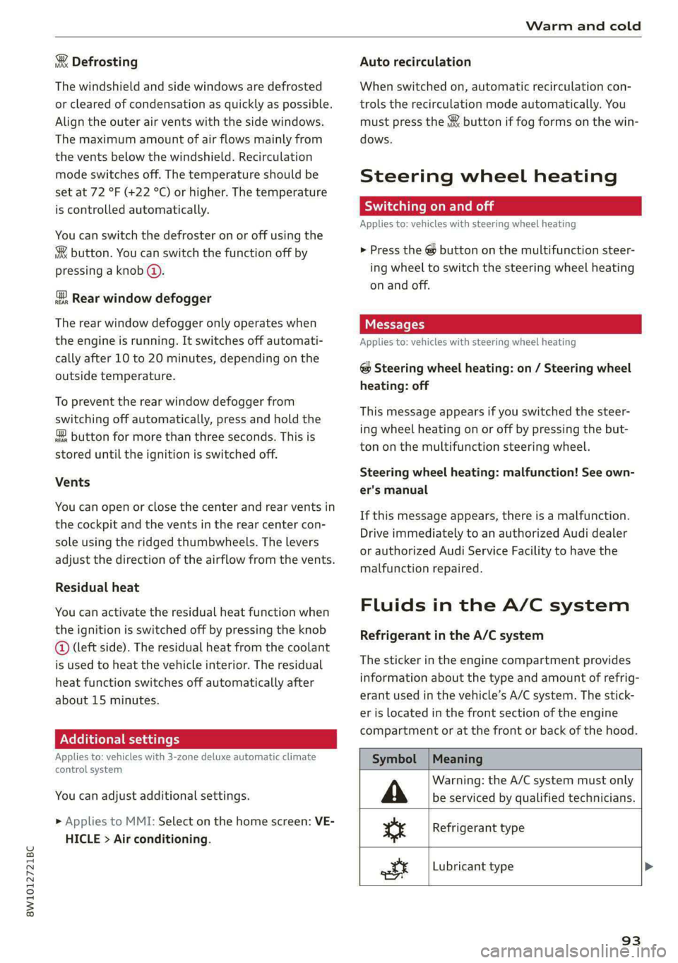 AUDI S4 2021 Owners Manual 8W1012721BC
Warm and cold
& Defrosting
The windshield and side windows are defrosted
or cleared of condensation as quickly as possible.
Align the outer air vents with the side windows.
The ma AUDI S4 2021 Owners Manual 8W1012721BC
Warm and cold
& Defrosting
The windshield and side windows are defrosted
or cleared of condensation as quickly as possible.
Align the outer air vents with the side windows.
The ma