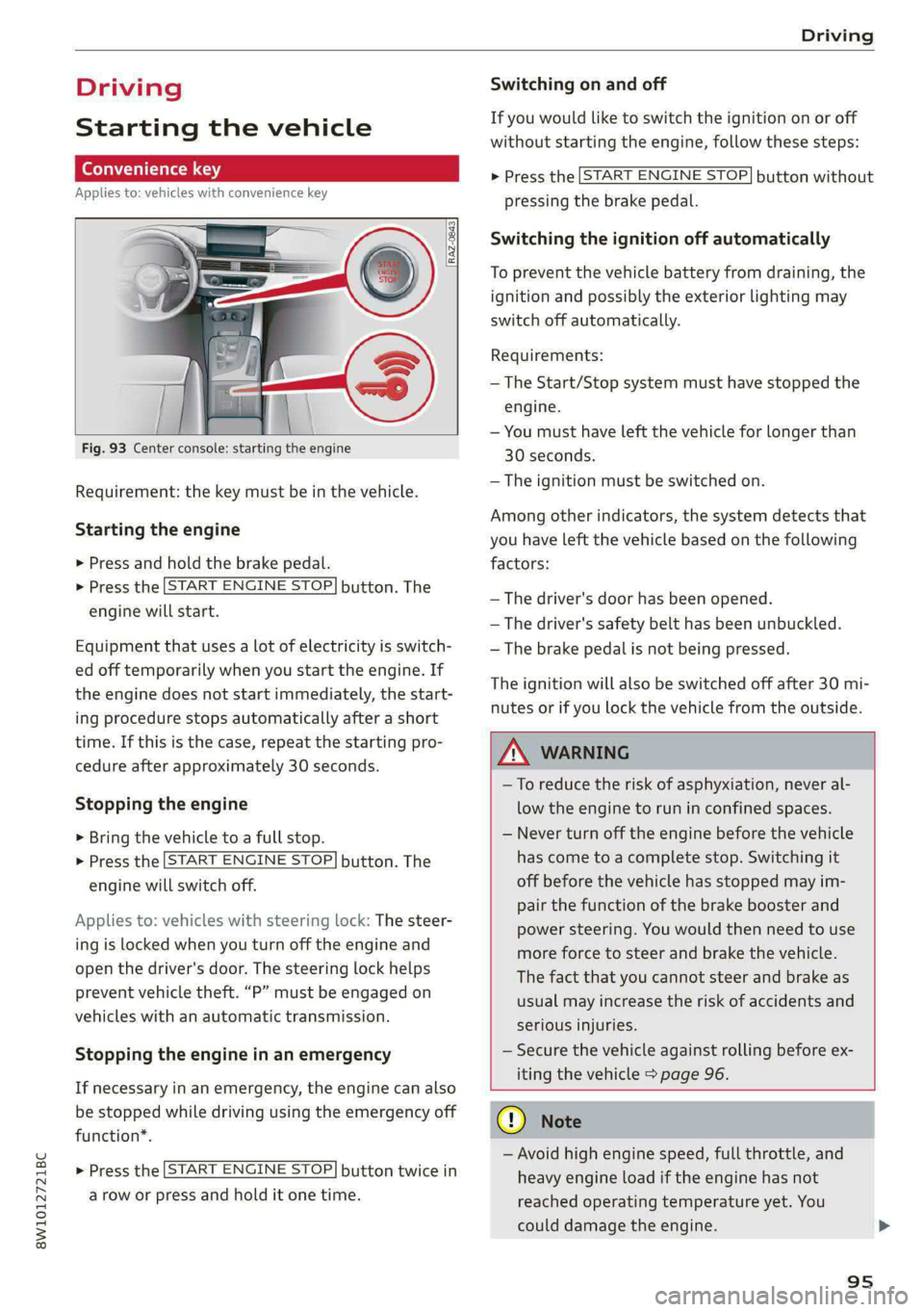 AUDI S4 2021 Owners Manual 8W1012721BC
Driving
Driving
Starting the vehicle
(eta
Applies to: vehicles with convenience key
Fig. 93 Center console: starting the engine
Requirement: the key must be in the AUDI S4 2021 Owners Manual 8W1012721BC
Driving
Driving
Starting the vehicle
(eta
Applies to: vehicles with convenience key
Fig. 93 Center console: starting the engine
Requirement: the key must be in the