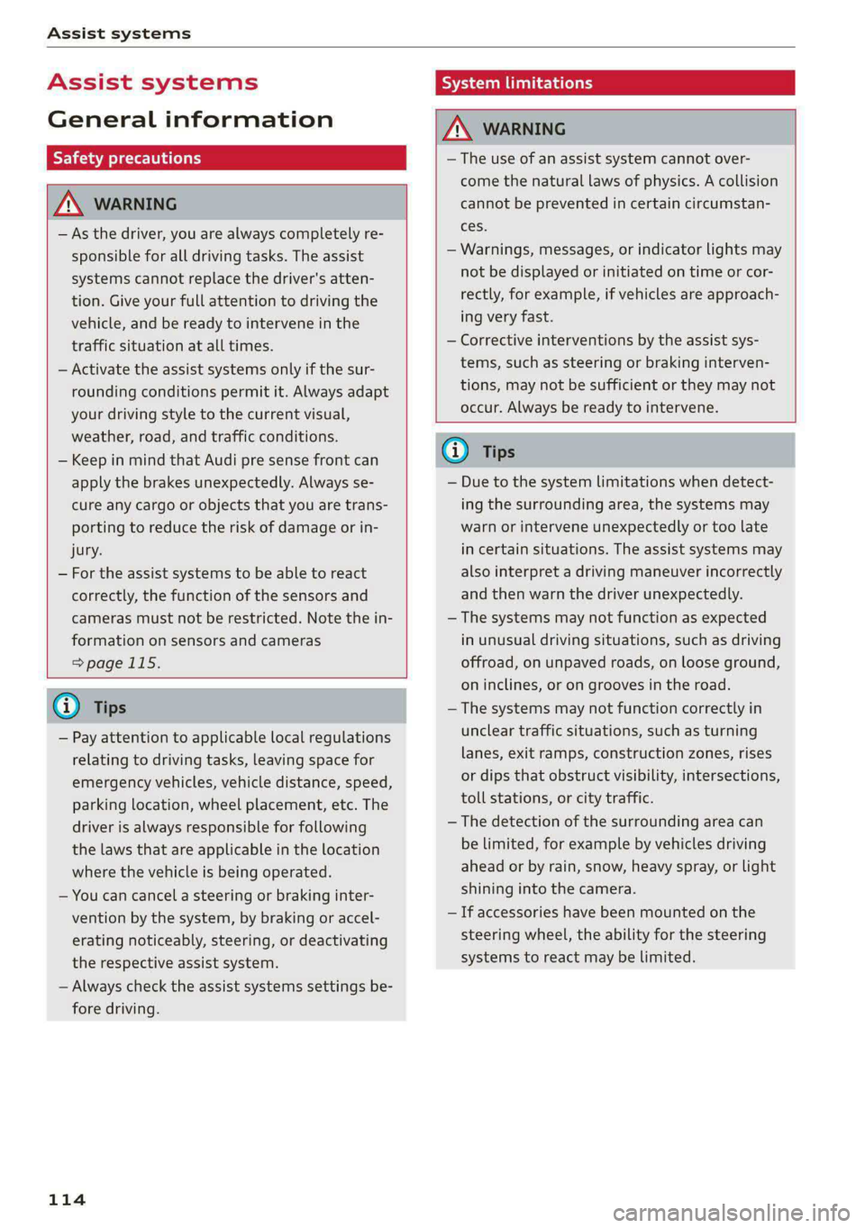 AUDI A4 2020 Owners Manual Assist systems
Assist systems
General information
Safety precautions
ZA WARNING
— As the driver, you are always completely re-
sponsible for all driving tasks. The assist
systems cannot AUDI A4 2020 Owners Manual Assist systems
Assist systems
General information
Safety precautions
ZA WARNING
— As the driver, you are always completely re-
sponsible for all driving tasks. The assist
systems cannot