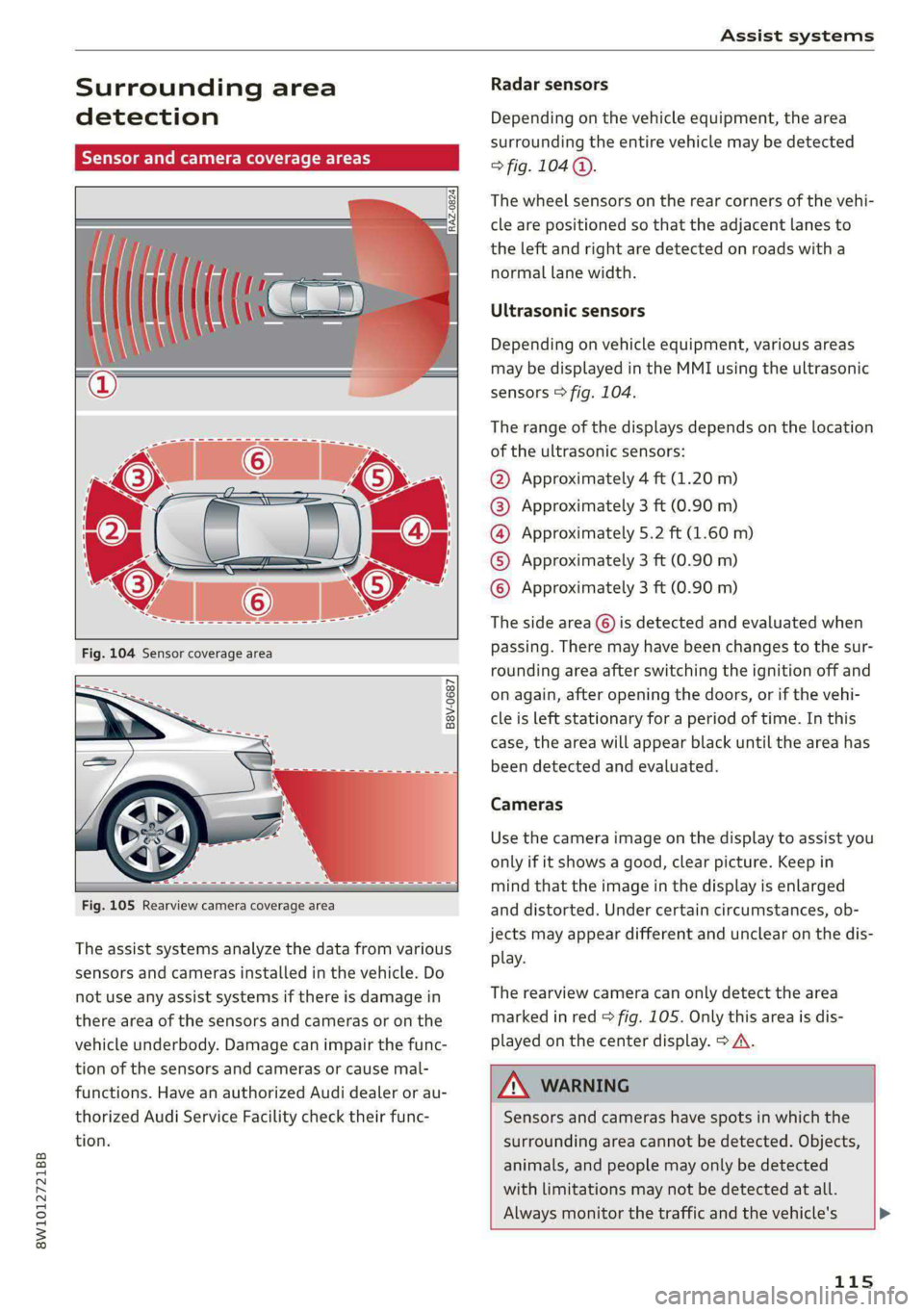 AUDI A4 2020 Owners Guide 8W1012721BB
Assist systems
Surrounding area
detection
Sensor and camera coverage areas
B8V-0687
Fig. 105 Rearview camera coverage area
The assist systems analyze the d AUDI A4 2020 Owners Guide 8W1012721BB
Assist systems
Surrounding area
detection
Sensor and camera coverage areas
B8V-0687
Fig. 105 Rearview camera coverage area
The assist systems analyze the d