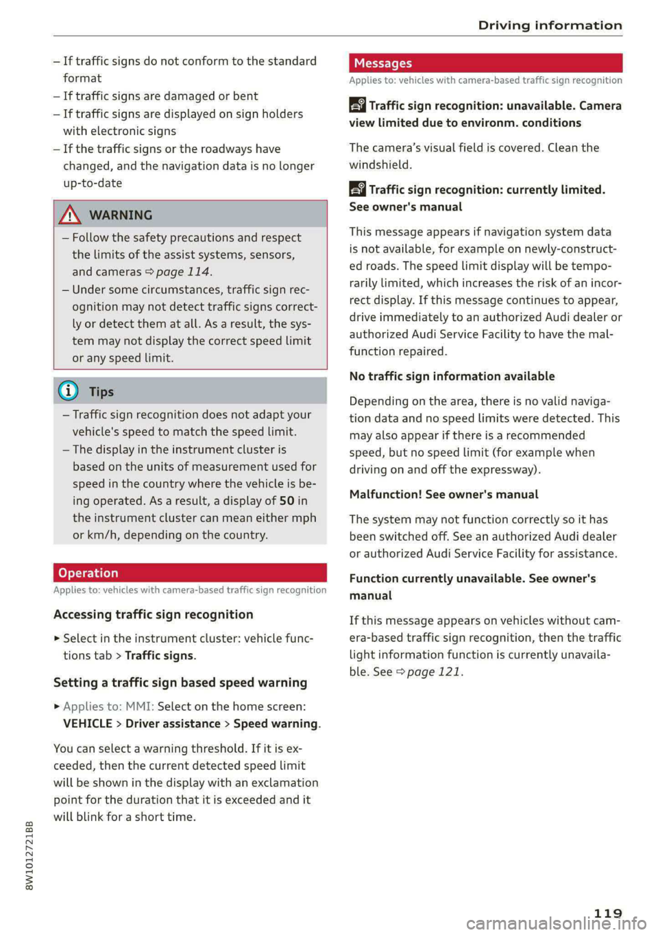 AUDI A4 2020 Owners Manual 8W1012721BB
Driving information
— If traffic signs do not conform to the standard
format
— If traffic signs are damaged or bent
— If traffic signs are displayed on sign holders
with ele AUDI A4 2020 Owners Manual 8W1012721BB
Driving information
— If traffic signs do not conform to the standard
format
— If traffic signs are damaged or bent
— If traffic signs are displayed on sign holders
with ele