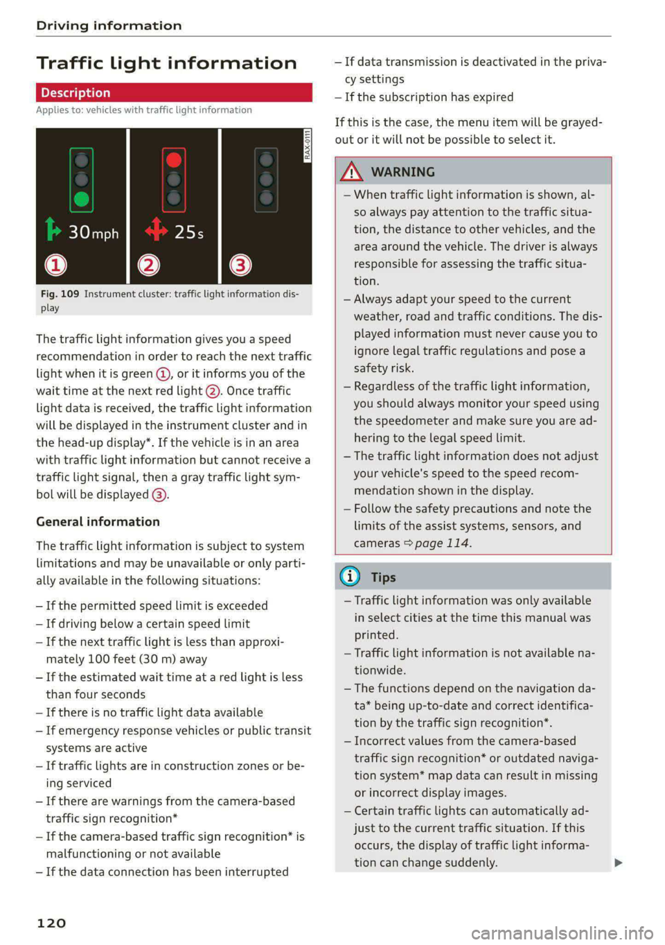 AUDI A4 2020 Owners Manual Driving information
Traffic light information
Applies to: vehicles with traffic light information
Fig. 109 Instrument cluster: traffic light information dis-
play
The traffic light inform AUDI A4 2020 Owners Manual Driving information
Traffic light information
Applies to: vehicles with traffic light information
Fig. 109 Instrument cluster: traffic light information dis-
play
The traffic light inform