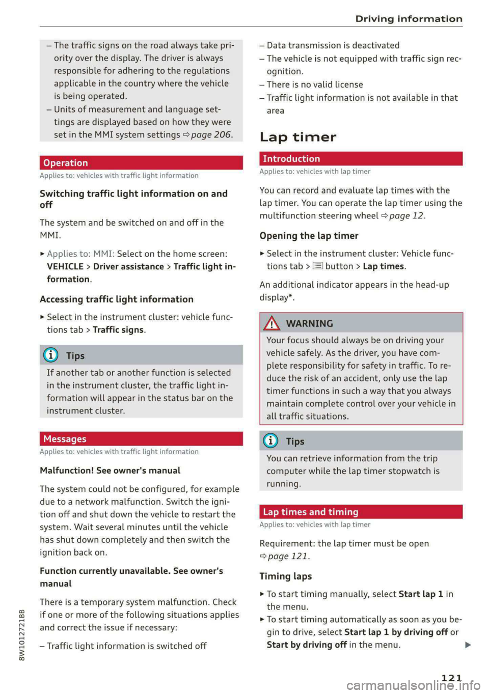 AUDI A4 2020 User Guide 8W1012721BB
— The traffic signs on the road always take pri-
ority over the display. The driver is always
responsible for adhering to the regulations
applicable in the country where the vehicle AUDI A4 2020 User Guide 8W1012721BB
— The traffic signs on the road always take pri-
ority over the display. The driver is always
responsible for adhering to the regulations
applicable in the country where the vehicle