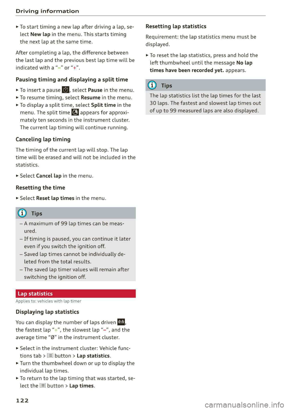 AUDI A4 2020 Owners Manual Driving information
> To start timing a new lap after driving a lap, se-
lect New lap in the menu. This starts timing
the next lap at the same time.
After completing a lap, the difference betwe AUDI A4 2020 Owners Manual Driving information
> To start timing a new lap after driving a lap, se-
lect New lap in the menu. This starts timing
the next lap at the same time.
After completing a lap, the difference betwe