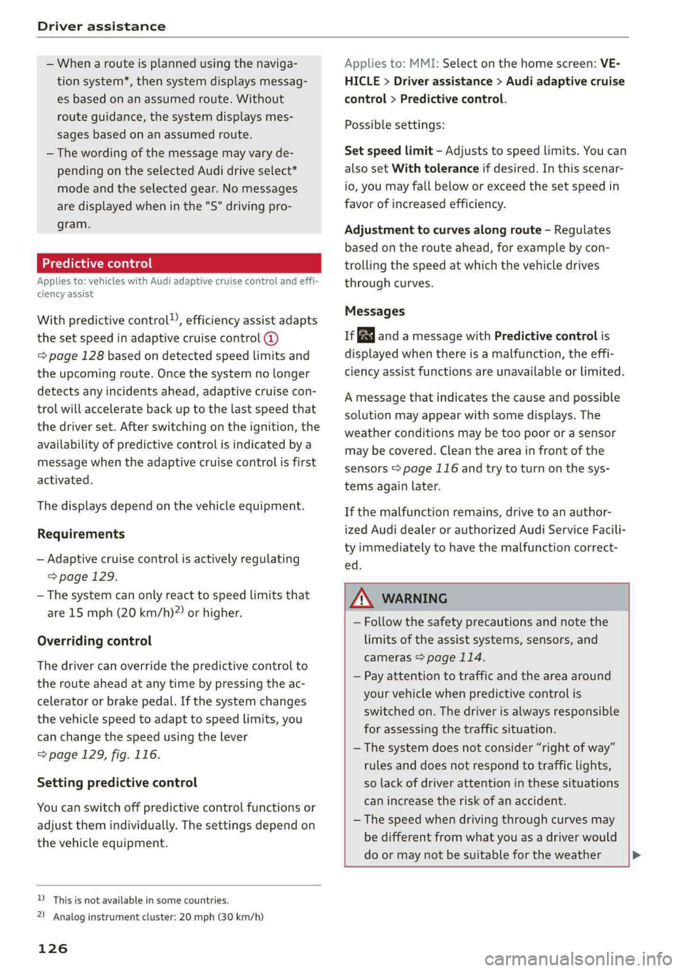 AUDI A4 2020 Owners Manual Driver assistance
— When a route is planned using the naviga-
tion system*, then system displays messag-
es based on an assumed route. Without
route guidance, the system displays mes-
sages AUDI A4 2020 Owners Manual Driver assistance
— When a route is planned using the naviga-
tion system*, then system displays messag-
es based on an assumed route. Without
route guidance, the system displays mes-
sages